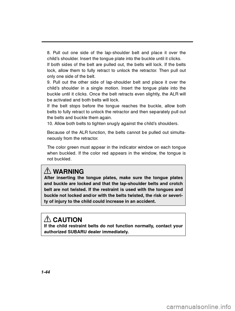 SUBARU OUTBACK 2000 3.G Repair Manual 1-448. Pull out one sid e of the lap -should er b elt and p l
ac e it over the
c hild ’s should er. Insert the tong ue p late into the b uc kle until it c lic ks.
If b oth sid es of the b elt are SUBARU OUTBACK 2000 3.G Repair Manual 1-448. Pull out one sid e of the lap -should er b elt and p l
ac e it over the
c hild ’s should er. Insert the tong ue p late into the b uc kle until it c lic ks.
If b oth sid es of the b elt are