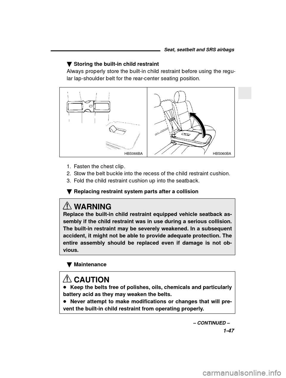 SUBARU OUTBACK 2000 3.G Repair Manual Seat, seatbelt and SRS airbags1-47
–
 CONTINUED  –
�
Storing the built-in child restraint
Always p rop erly store the b uilt-in c hild  restraint  b efore using  the reg u-
lar lap -should er b el