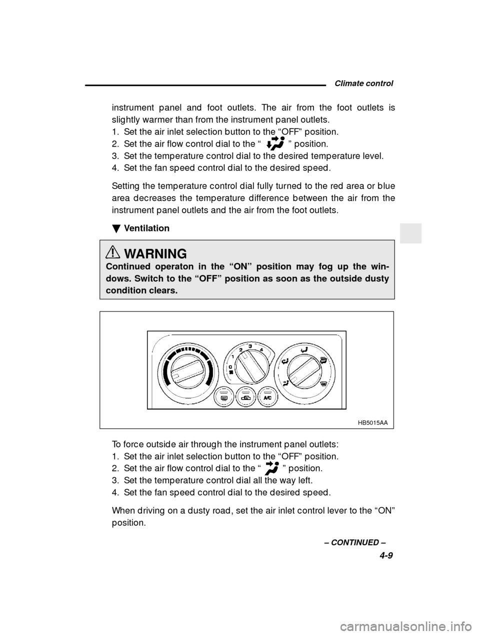 SUBARU OUTBACK 2001 3.G Owners Manual  Climate control4-9
–
 CONTINUED  –
instrument p anel and  foot outlets. The air from the
 foot outlets is
slig htly warmer than from the instrument p anel outl ets.
1. Set the air inlet selec tio