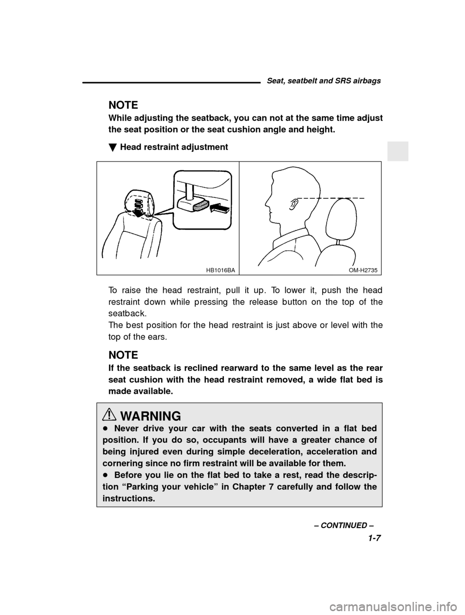 SUBARU OUTBACK 2001 3.G Owners Manual Seat, seatbelt and SRS airbags1-7
–
 CONTINUED  –
NOTE While adjusting the seatback, you can not at the same time adjust the seat position or the seat cushion angle and height. �
Head restraint ad