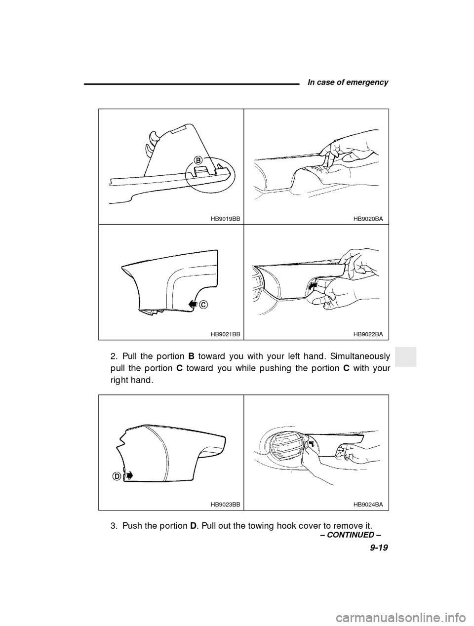 SUBARU OUTBACK 2001 3.G Owners Manual  In case of emergency9-19
–
 CONTINUED  –
HB9020BA
HB9019BB
HB9022BA
HB9021BB
2. Pull the p ortion  B toward  you with your left hand . Simultaneously
p ull the p ortion  C toward  you while p ush