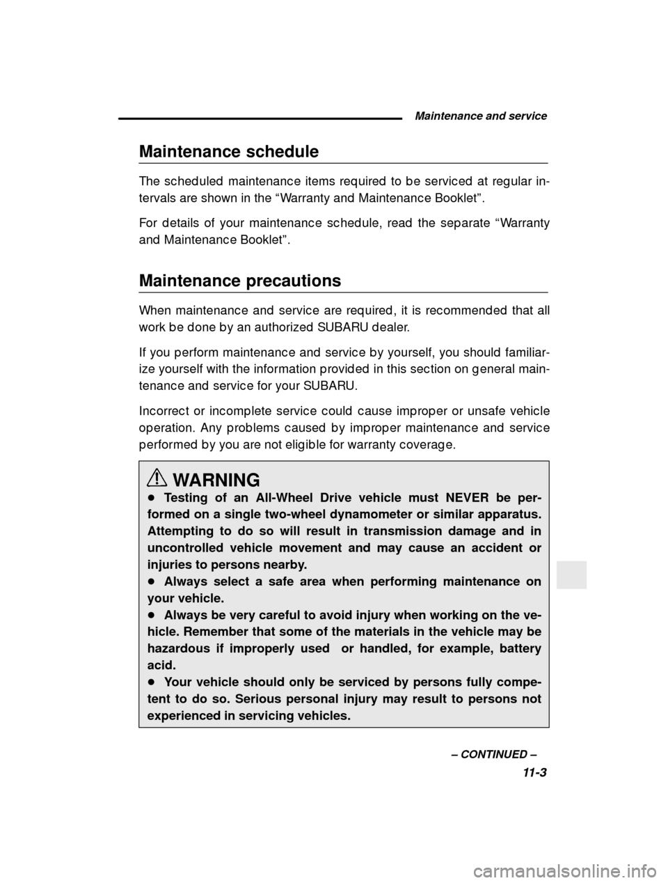 SUBARU OUTBACK 2001 3.G Owners Manual  Maintenance and service11-3
–
 CONTINUED  –
Maintenance schedule 
The sc hed uled  maintenanc e items req uired  to b e serv
ic ed  at reg ular in-
tervals are shown in the  “Warranty and  Main