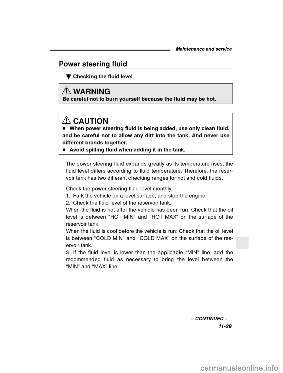 SUBARU OUTBACK 2001 3.G Owners Manual  Maintenance and service11-29
–
 CONTINUED  –
Power steering fluid
�Checking the fluid level 
WARNING
Be careful not to burn yourself because the fluid may be hot.
CAUTION
� When power steering fl