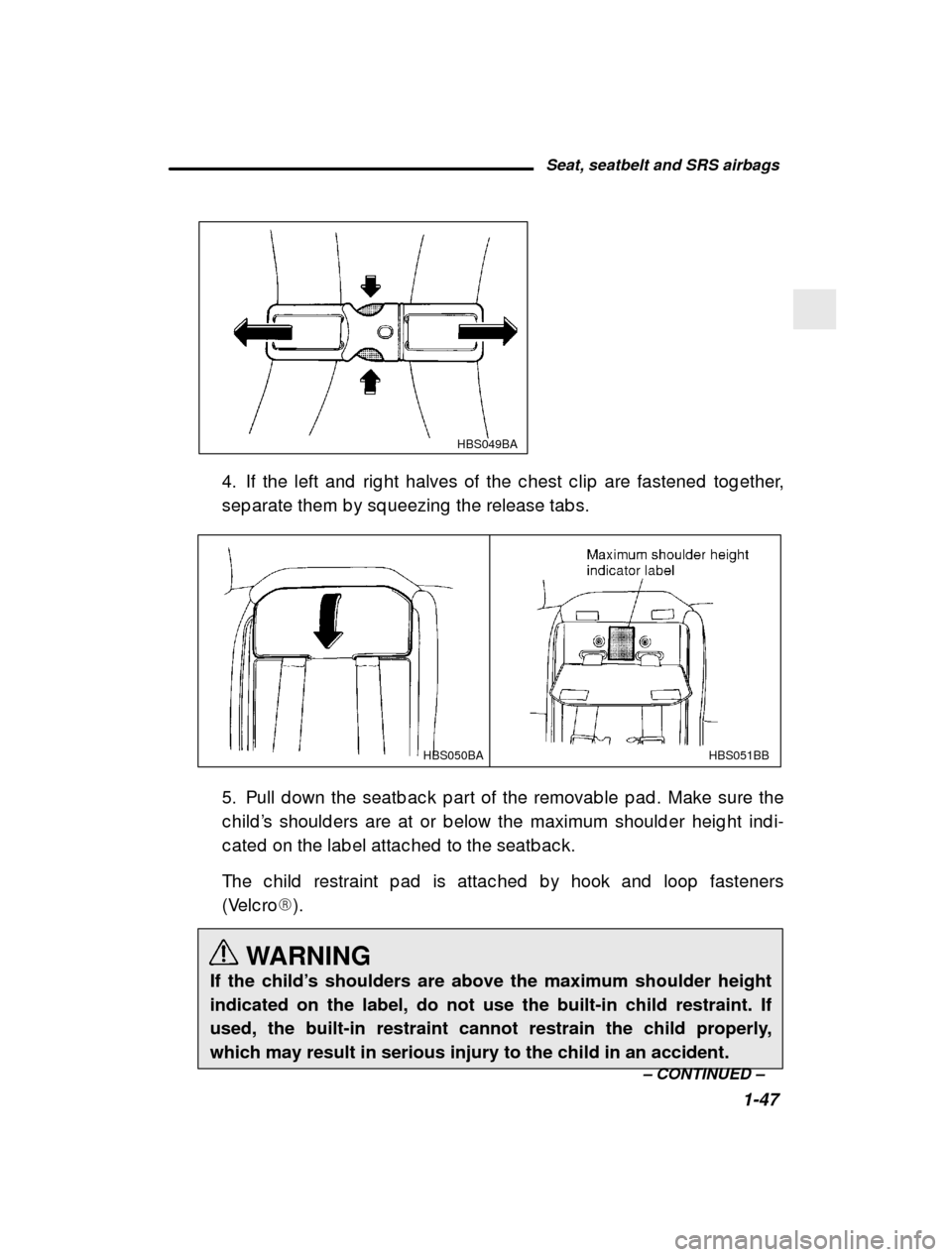 SUBARU OUTBACK 2001 3.G Owners Guide Seat, seatbelt and SRS airbags1-47
–
 CONTINUED  –
 HBS049BA
4. If the left and  rig ht halves of the c hest c lip  ar e fastened  tog ether,
sep arate them b y sq ueezing  the release tab s. 
HBS