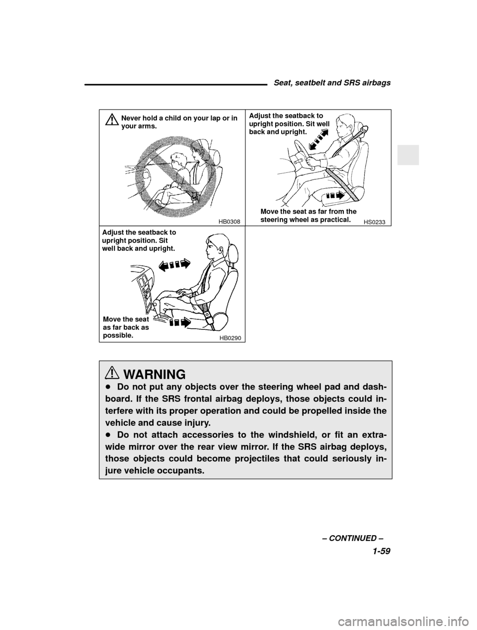 SUBARU OUTBACK 2001 3.G Owners Guide Seat, seatbelt and SRS airbags1-59
–
 CONTINUED  –
HB0308
Never hold a child on your lap or in your arms.HS0233
Adjust the seatback to upright position. Sit well back and upright.
Move the seat as