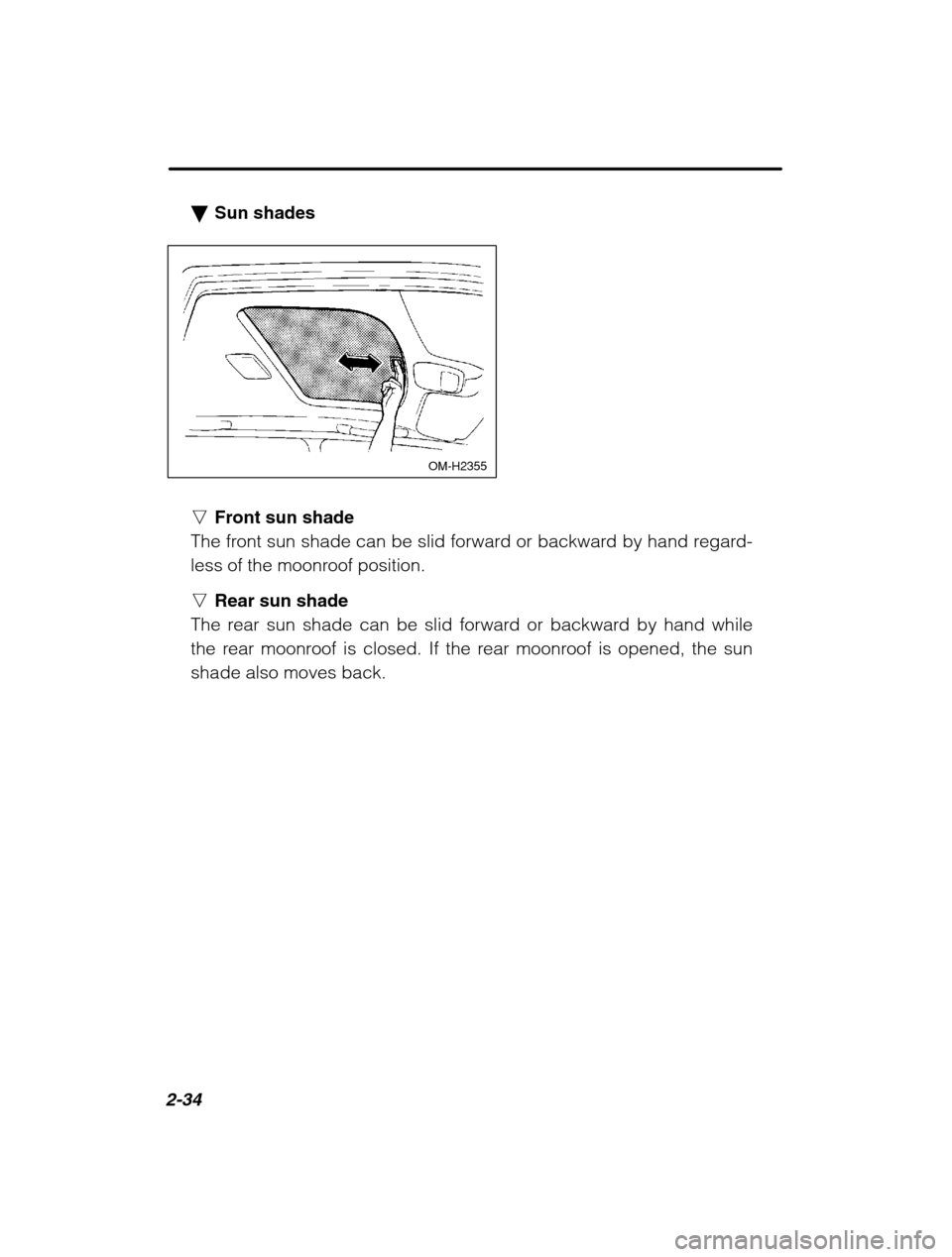 SUBARU OUTBACK 2002 3.G Owners Manual 2-34
�Sun shades
 OM-H2355
nFront sun shade
The front sun shade can be slid forward or backward by hand regard- 
less of the moonroof position. n Rear sun shade
The rear sun shade can be slid forward 
