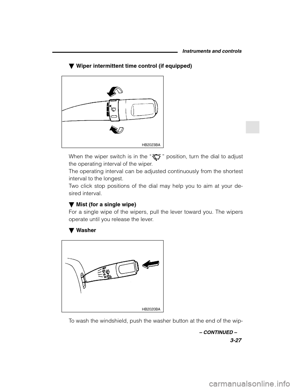 SUBARU OUTBACK 2002 3.G Owners Manual Instruments and controls3-27
–
 CONTINUED  –
�Wiper intermittent time control (if equipped)
HB2023BA
When the wiper switch is in the  “” position, turn the dial to adjust
the operating interva