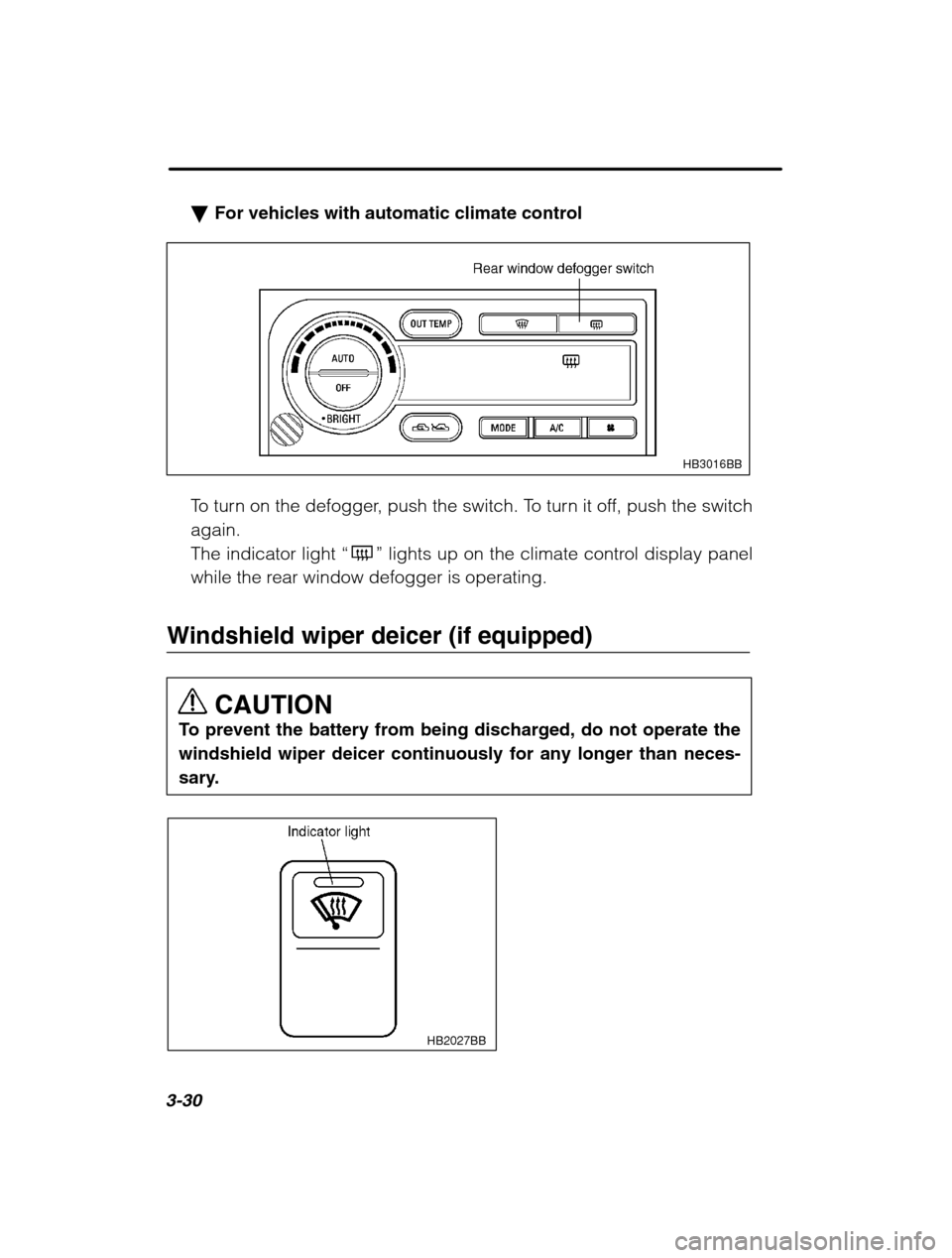 SUBARU OUTBACK 2002 3.G Owners Manual 3-30
�For vehicles with automatic climate control
HB3016BB
To turn on the defogger, push the switch. To turn it off, push the switch again.The indicator light  “u ” lights up on the climate contro