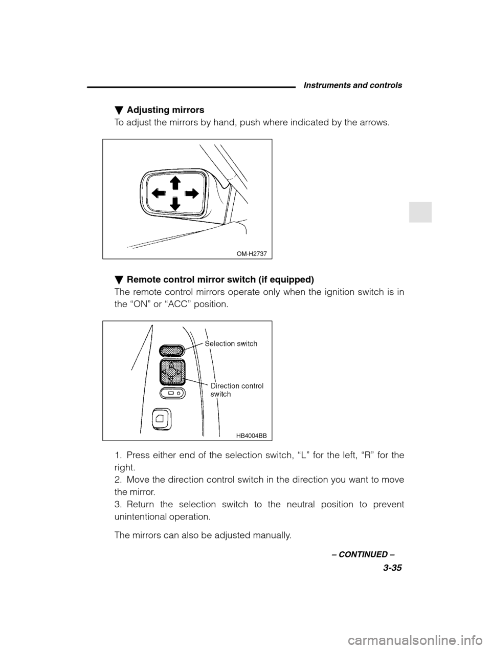 SUBARU OUTBACK 2002 3.G Owners Manual Instruments and controls3-35
–
 CONTINUED  –
�Adjusting mirrors
To adjust the mirrors by hand, push where indicated by the arrows.
 OM-H2737
� Remote control mirror switch (if equipped)
The remote