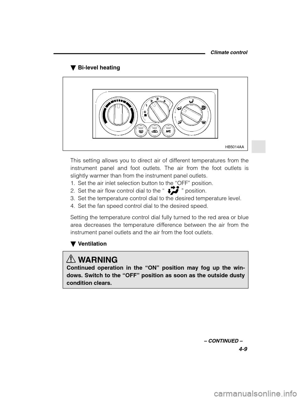 SUBARU OUTBACK 2002 3.G Owners Manual  Climate control4-9
–
 CONTINUED  –
�Bi-level heating
HB5014AA
This setting allows you to direct air of different temperatures from the 
instrument panel and foot outlets. The air from the foot ou