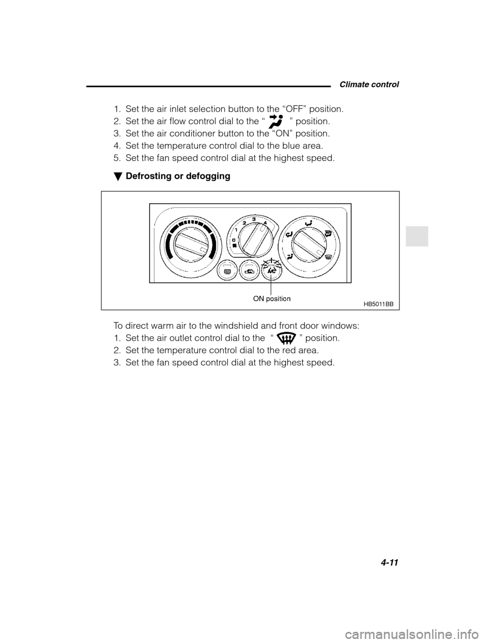 SUBARU OUTBACK 2002 3.G Owners Manual  Climate control4-11
–
 CONTINUED  –
1. Set the air inlet selection button to the  “OFF” position.
2. Set the air flow control dial to the  “
” position.
3. Set the air conditioner button 