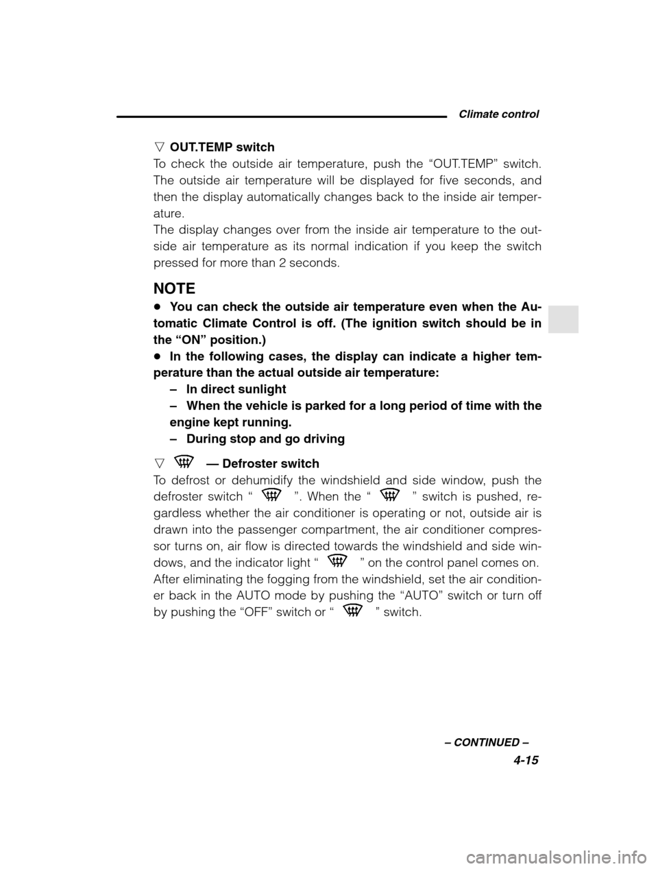 SUBARU OUTBACK 2002 3.G Owners Manual  Climate control4-15
–
 CONTINUED  –
nOUT.TEMP switch
To check the outside air temperature, push the  “OUT.TEMP” switch.
The outside air temperature will be displayed for five seconds, and 
th