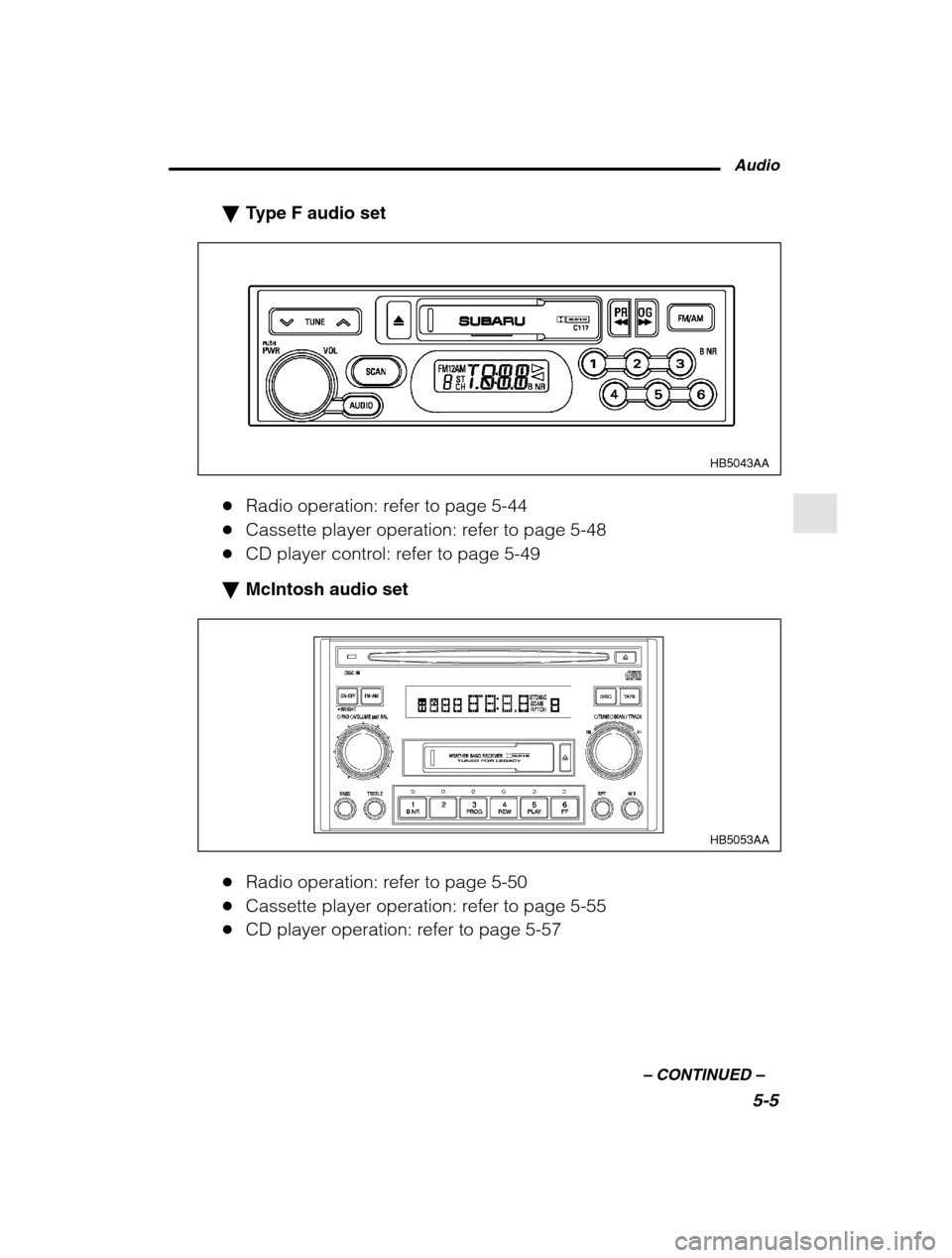 SUBARU OUTBACK 2002 3.G Owners Manual Audio5-5
–
 CONTINUED  –
�Type F audio set
HB5043AA
�Radio operation: refer to page 5-44
� Cassette player operation: refer to page 5-48
� CD player control: refer to page 5-49
� McIntosh audio se