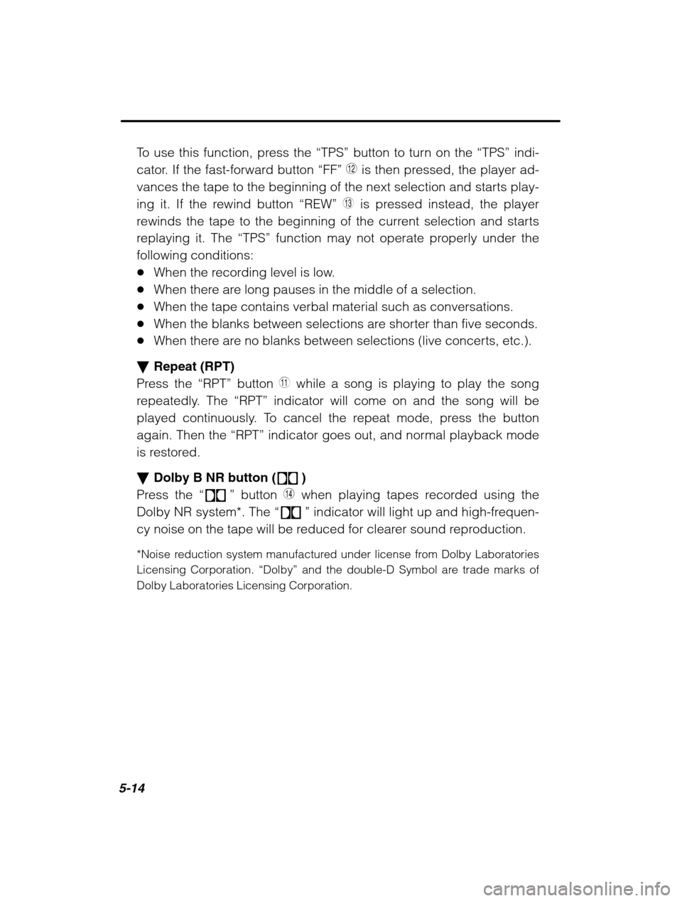 SUBARU OUTBACK 2002 3.G Owners Manual 5-14
To use this function, press the “TPS” button to turn on the  “TPS” indi-
cator. If the fast-forward button  “FF” E is then pressed, the player ad-
vances the tape to the beginning of 
