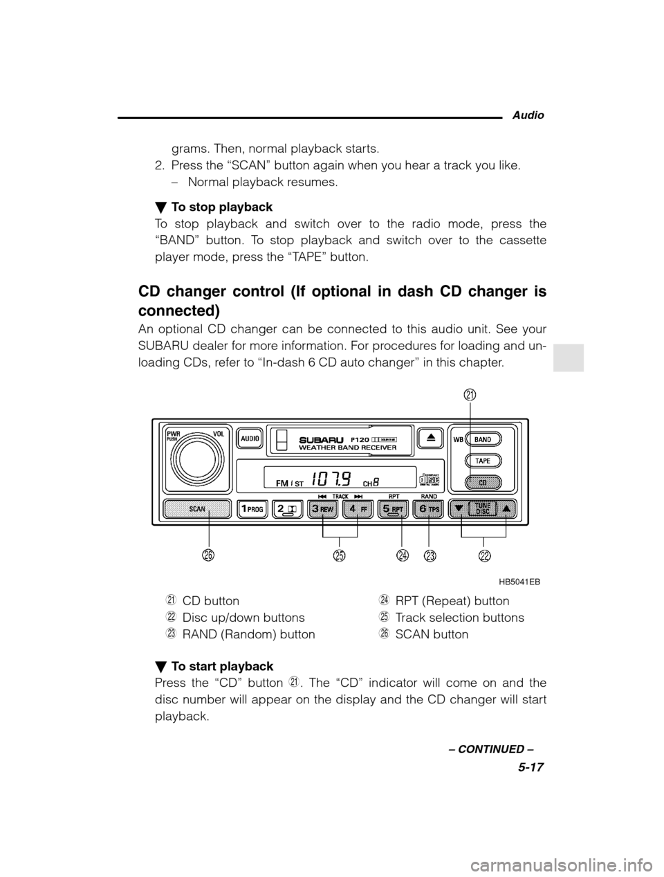 SUBARU OUTBACK 2002 3.G Owners Manual Audio5-17
–
 CONTINUED  –
grams. Then, normal playback starts.
2. Press the  “SCAN” button again when you hear a track you like.
– Normal playback resumes.
� To stop playback
To stop playbac