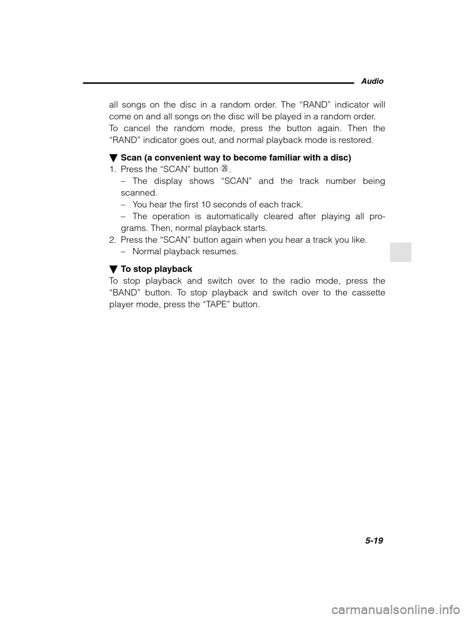 SUBARU OUTBACK 2002 3.G Owners Manual Audio5-19
–
 CONTINUED  –
all songs on the disc in a random order. The  “RAND” indicator will
come on and all songs on the disc will be played in a random order. 
To cancel the random mode, pr