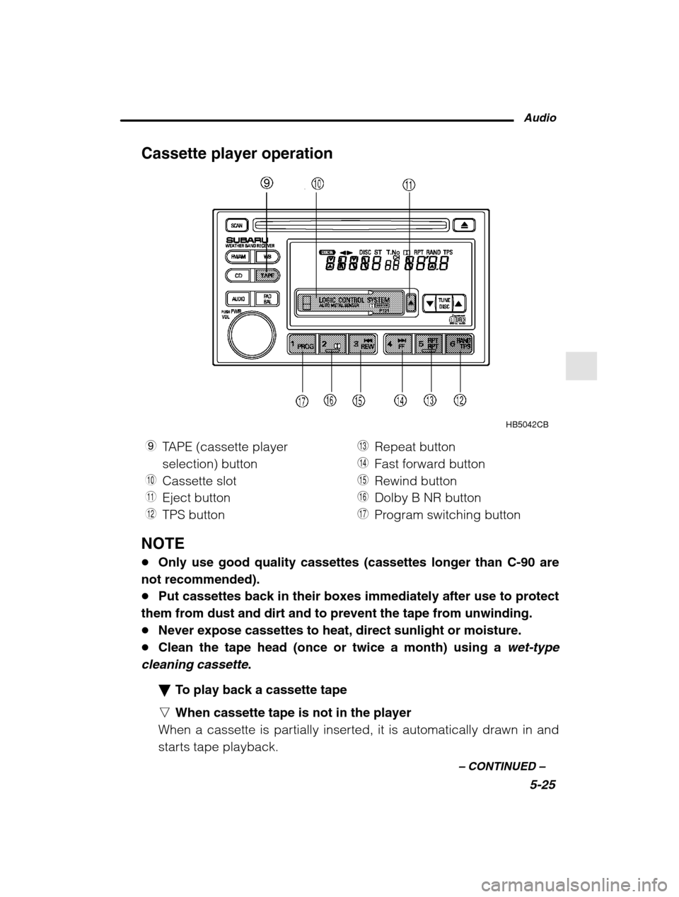 SUBARU OUTBACK 2002 3.G Owners Manual Audio5-25
–
 CONTINUED  –
Cassette player operation
HB5042CB
9 TAPE (cassette player selection) button
Q Cassette slot
W Eject button
E TPS button R
Repeat button
T Fast forward button
Y Rewind bu