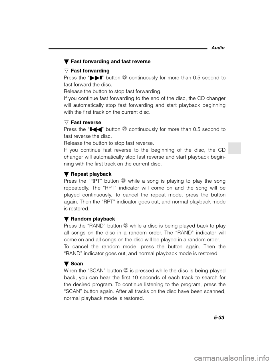 SUBARU OUTBACK 2002 3.G Owners Manual Audio5-33
–
 CONTINUED  –
�Fast forwarding and fast reverse
n Fast forwarding
Press the  “�� ❚” button  Z continuously for more than 0.5 second to
fast forward the disc. 
Release the button 