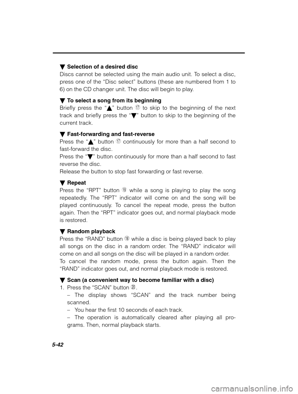 SUBARU OUTBACK 2002 3.G Owners Manual 5-42
�Selection of a desired disc
Discs cannot be selected using the main audio unit. To select a disc, 
press one of the  “Disc select ” buttons (these are numbered from 1 to
6) on the CD changer