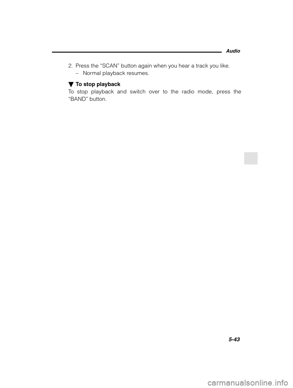 SUBARU OUTBACK 2002 3.G Owners Manual Audio5-43
–
 CONTINUED  –
2. Press the “SCAN” button again when you hear a track you like.
– Normal playback resumes.
� To stop playback
To stop playback and switch over to the radio mode, p