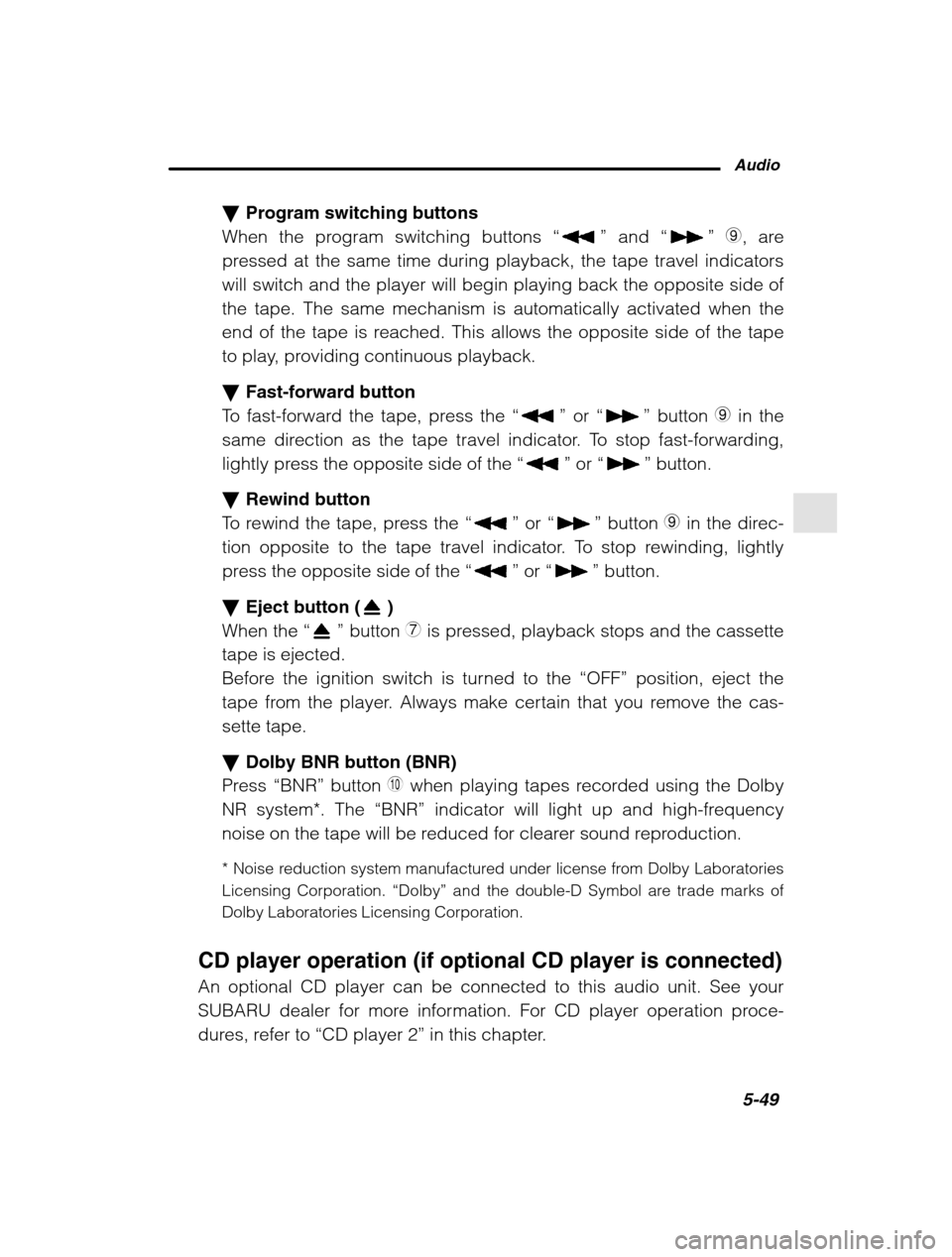 SUBARU OUTBACK 2002 3.G Owners Manual Audio5-49
–
 CONTINUED  –
�Program switching buttons
When the program switching buttons  “
” and  “” 9, are
pressed at the same time during playback, the tape travel indicators will switch