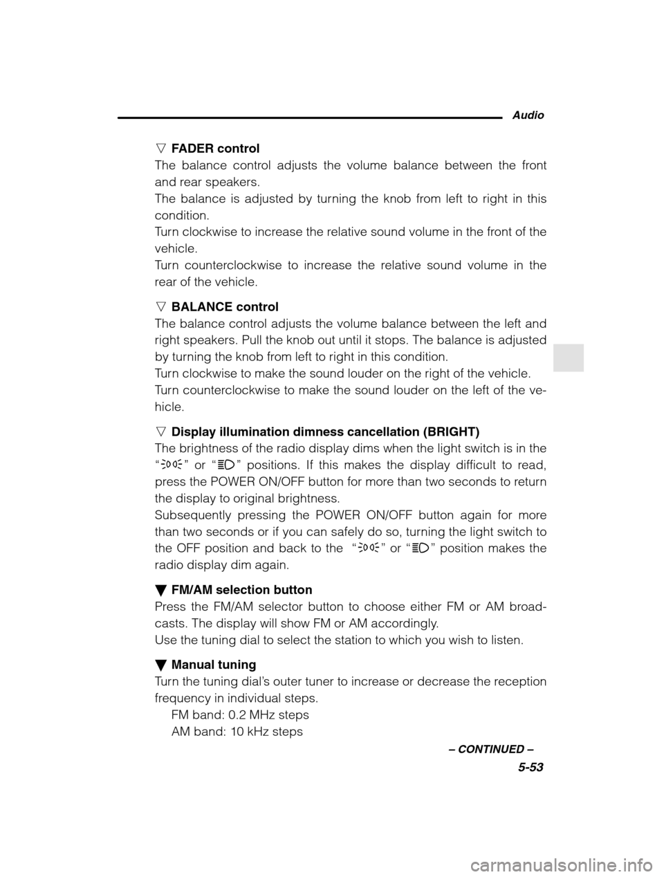 SUBARU OUTBACK 2002 3.G Owners Manual Audio5-53
–
 CONTINUED  –
nFADER control
The balance control adjusts the volume balance between the front 
and rear speakers.
The balance is adjusted by turning the knob from left to right in this