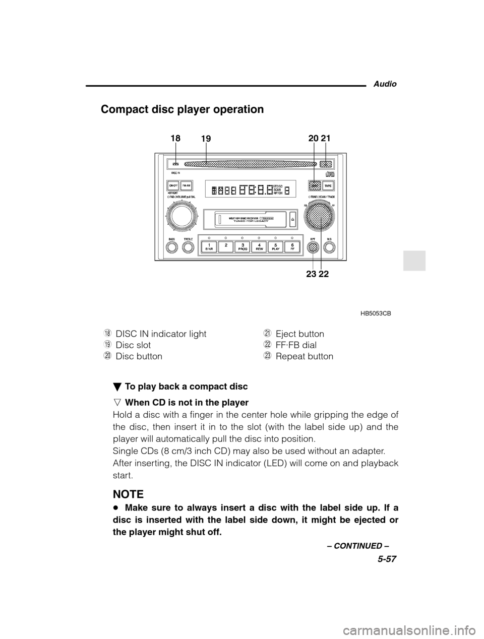 SUBARU OUTBACK 2002 3.G Owners Manual Audio5-57
–
 CONTINUED  –
Compact disc player operation
HB5053CB
O DISC IN indicator light
P Disc slot
A Disc button S
Eject button
D FF· FB dial
F Repeat button
�To play back a compact disc
n Wh