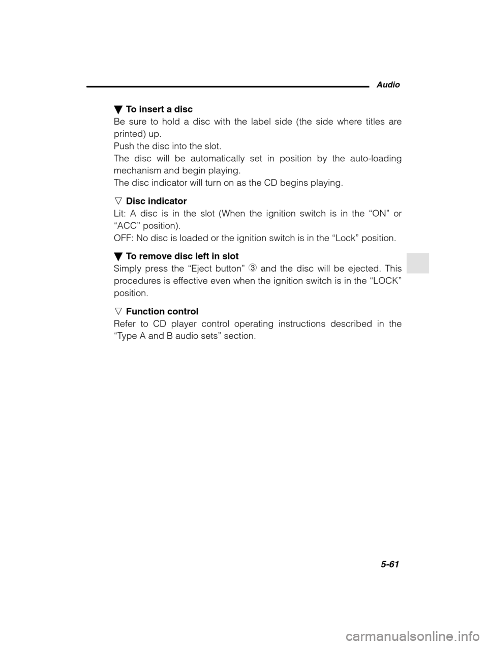 SUBARU OUTBACK 2002 3.G Owners Manual Audio5-61
–
 CONTINUED  –
�To insert a disc
Be sure to hold a disc with the label side (the side where titles are printed) up.Push the disc into the slot.The disc will be automatically set in posi
