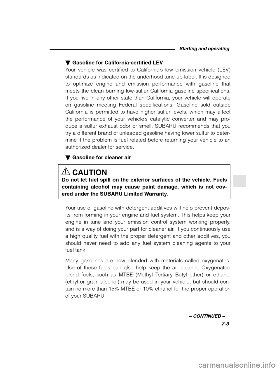 SUBARU OUTBACK 2002 3.G Owners Manual Starting and operating7-3
–
 CONTINUED  –
�Gasoline for California-certified LEV
Your vehicle was certified to California ’s low emission vehicle (LEV)
standards as indicated on the underhood tu