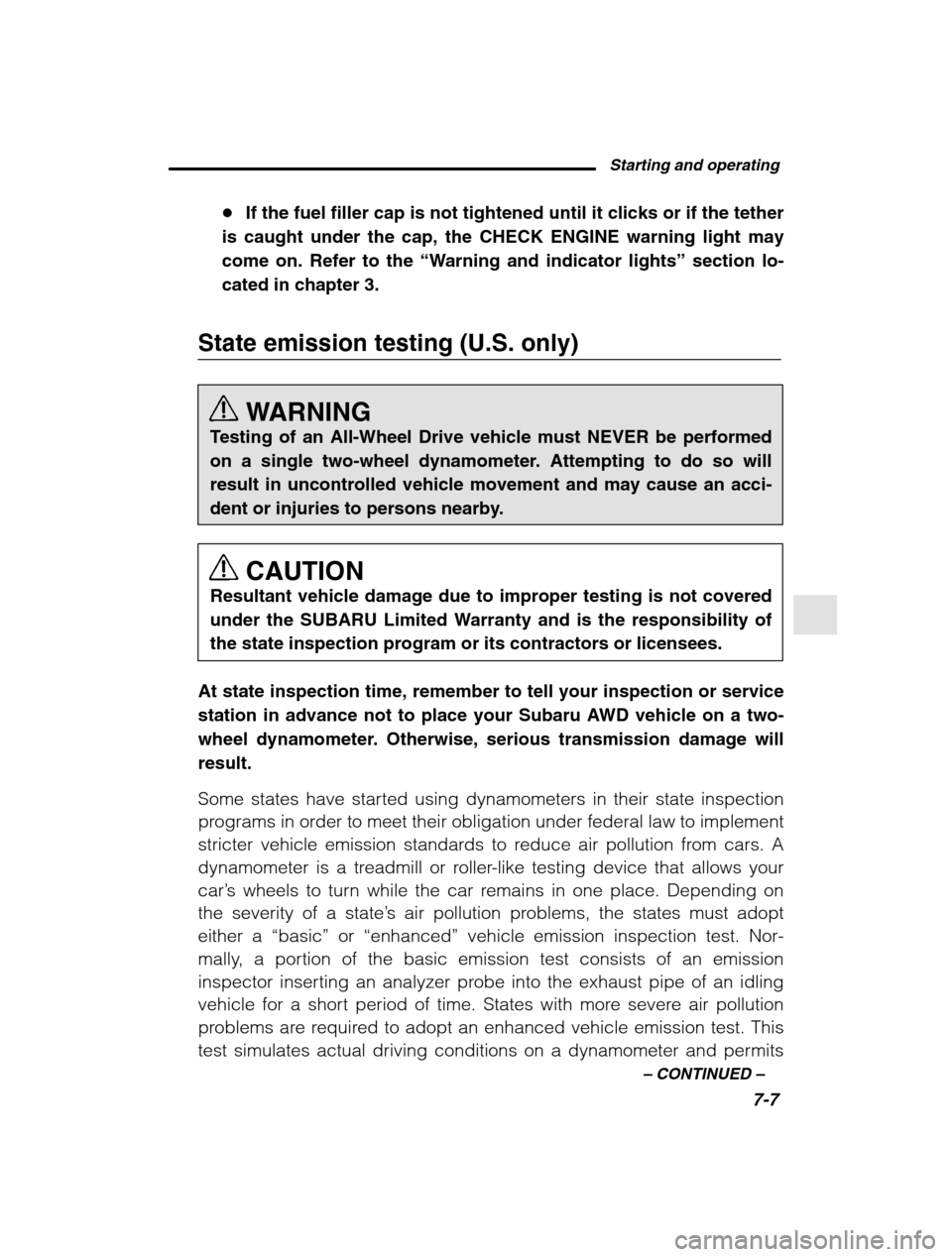 SUBARU OUTBACK 2002 3.G Owners Manual Starting and operating7-7
–
 CONTINUED  –
�If the fuel filler cap is not tightened until it clicks or if the tether
is caught under the cap, the CHECK ENGINE warning light may come on. Refer to th