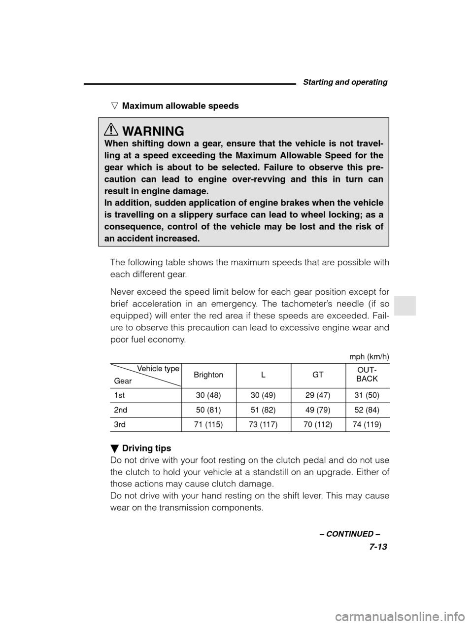SUBARU OUTBACK 2002 3.G Owners Manual Starting and operating7-13
–
CONTINUED –
nMaximum allowable speeds
WARNING
When shifting down a gear, ensure that the vehicle is not travel- ling at a speed exceeding the Maximum Allowable Spee SUBARU OUTBACK 2002 3.G Owners Manual Starting and operating7-13
–
CONTINUED –
nMaximum allowable speeds
WARNING
When shifting down a gear, ensure that the vehicle is not travel- ling at a speed exceeding the Maximum Allowable Spee