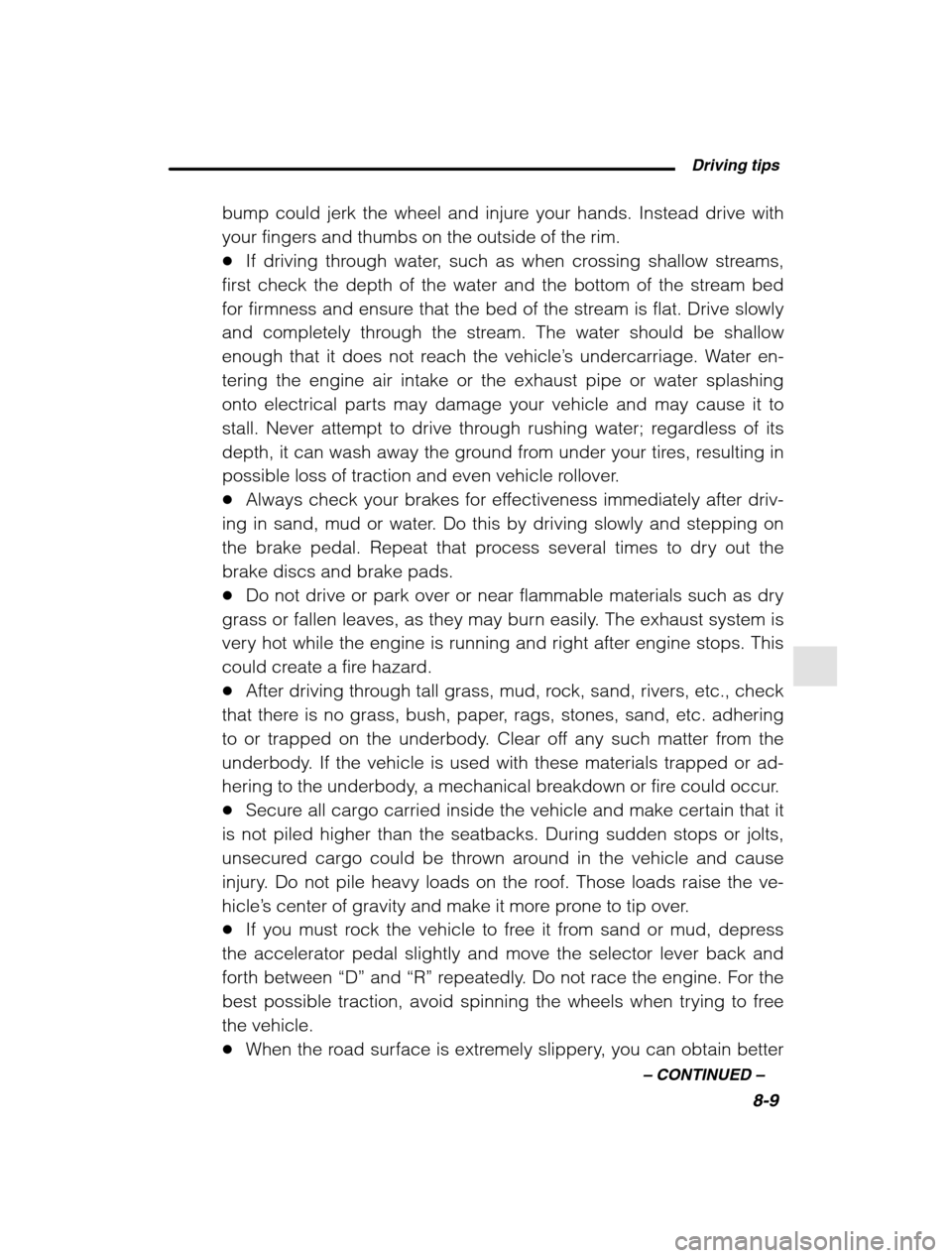 SUBARU OUTBACK 2002 3.G Owners Manual  Driving tips8-9
–
 CONTINUED  –
bump could jerk the wheel and injure your hands. Instead drive with your fingers and thumbs on the outside of the rim.�If driving through water, such as when cross
