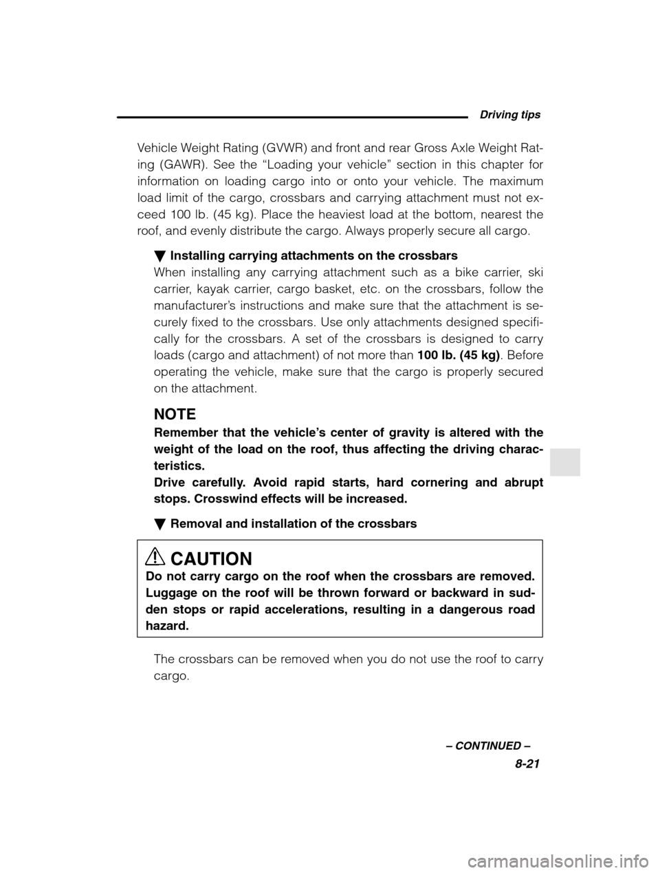 SUBARU OUTBACK 2002 3.G Owners Manual  Driving tips8-21
–
 CONTINUED  –
Vehicle Weight Rating (GVWR) and front and rear Gross Axle Weight Rat- 
ing (GAWR). See the  “Loading your vehicle ” section in this chapter for
information o