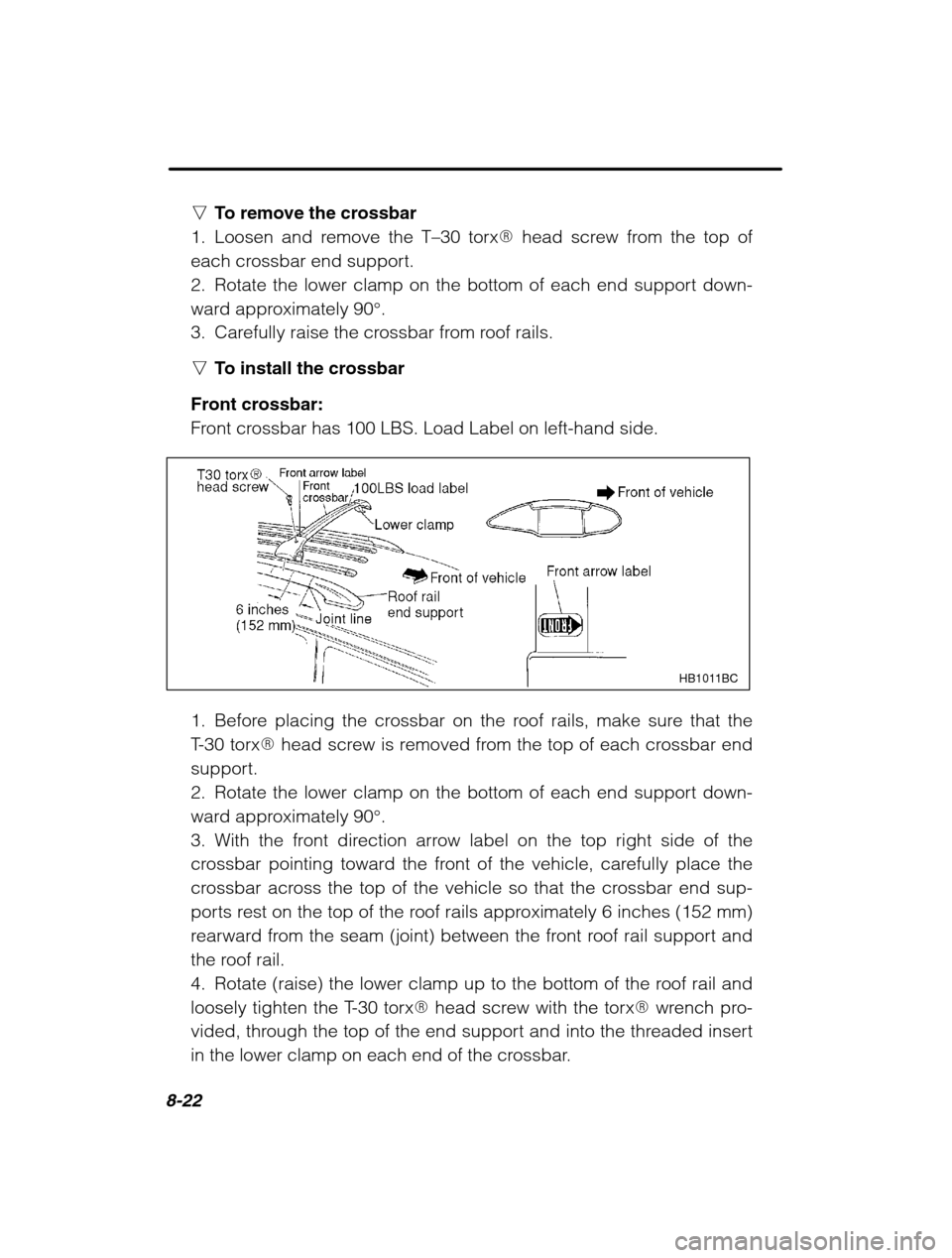 SUBARU OUTBACK 2002 3.G Owners Manual 8-22
nTo remove the crossbar
1. Loosen and remove the T –30 torx � head screw from the top of
each crossbar end support. 
2. Rotate the lower clamp on the bottom of each end support down-
ward appro