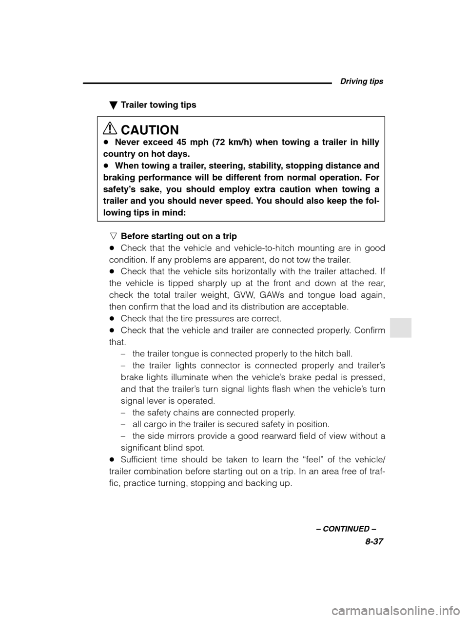 SUBARU OUTBACK 2002 3.G Owners Manual  Driving tips8-37
–
 CONTINUED  –
�Trailer towing tips CAUTION
� Never exceed 45 mph (72 km/h) when towing a trailer in hilly
country on hot days. � When towing a trailer, steering, stability, sto