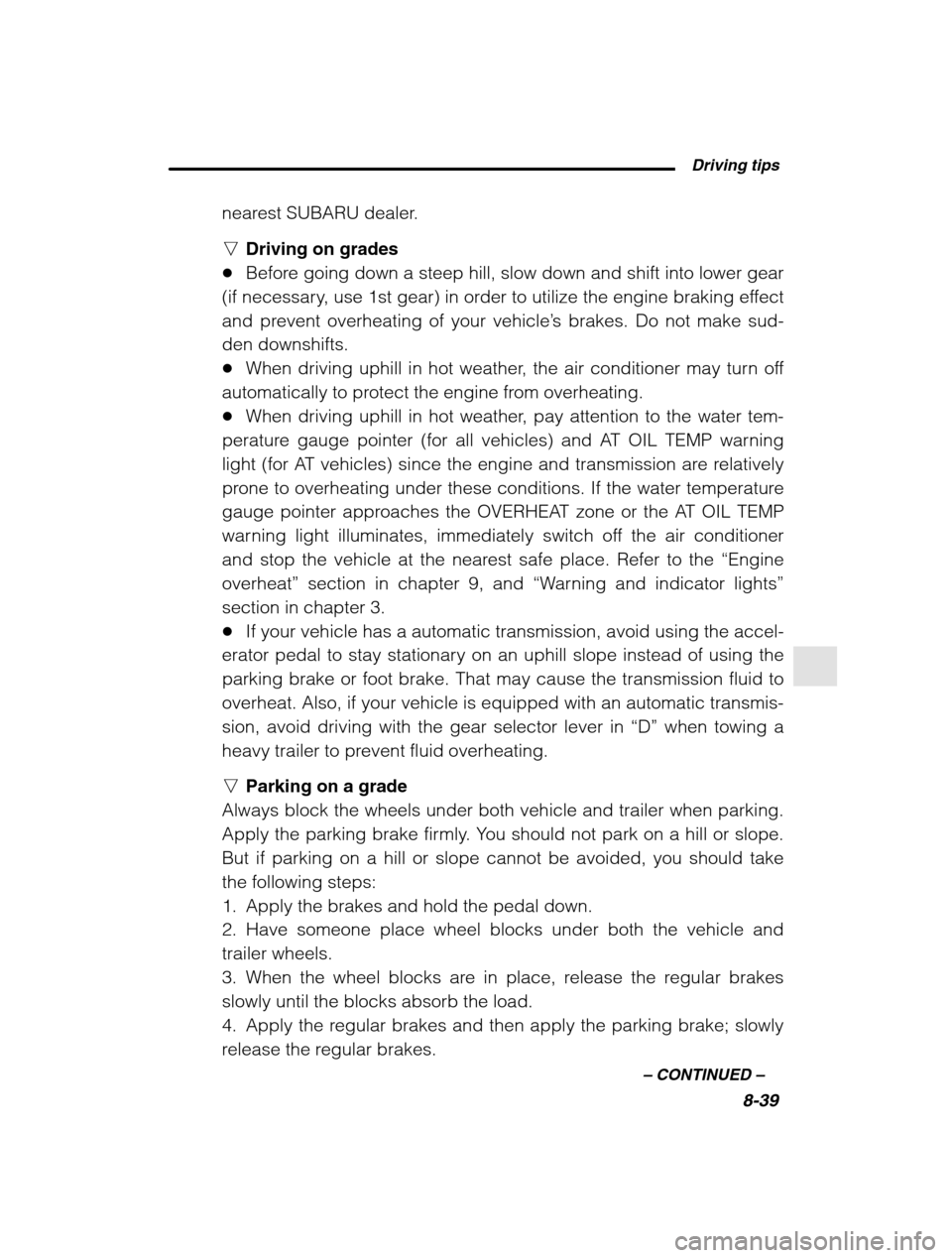 SUBARU OUTBACK 2002 3.G Owners Manual  Driving tips8-39
–
 CONTINUED  –
nearest SUBARU dealer. nDriving on grades
� Before going down a steep hill, slow down and shift into lower gear
(if necessary, use 1st gear) in order to utilize t