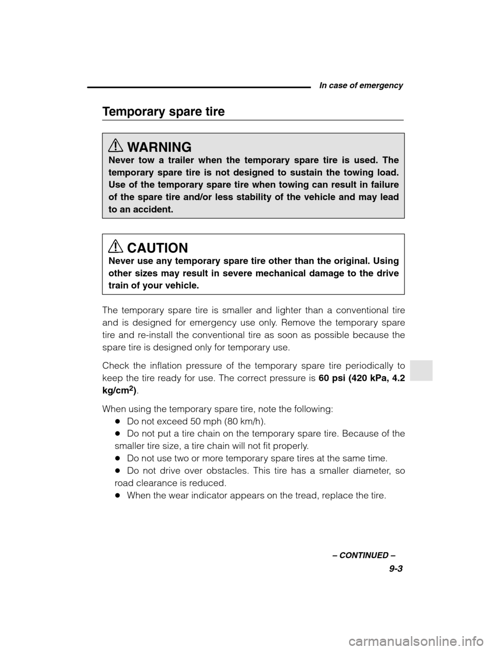 SUBARU OUTBACK 2002 3.G Owners Manual  In case of emergency9-3
–
 CONTINUED  –
Temporary spare tire
WARNING
Never tow a trailer when the temporary spare tire is used. The temporary spare tire is not designed to sustain the towing load