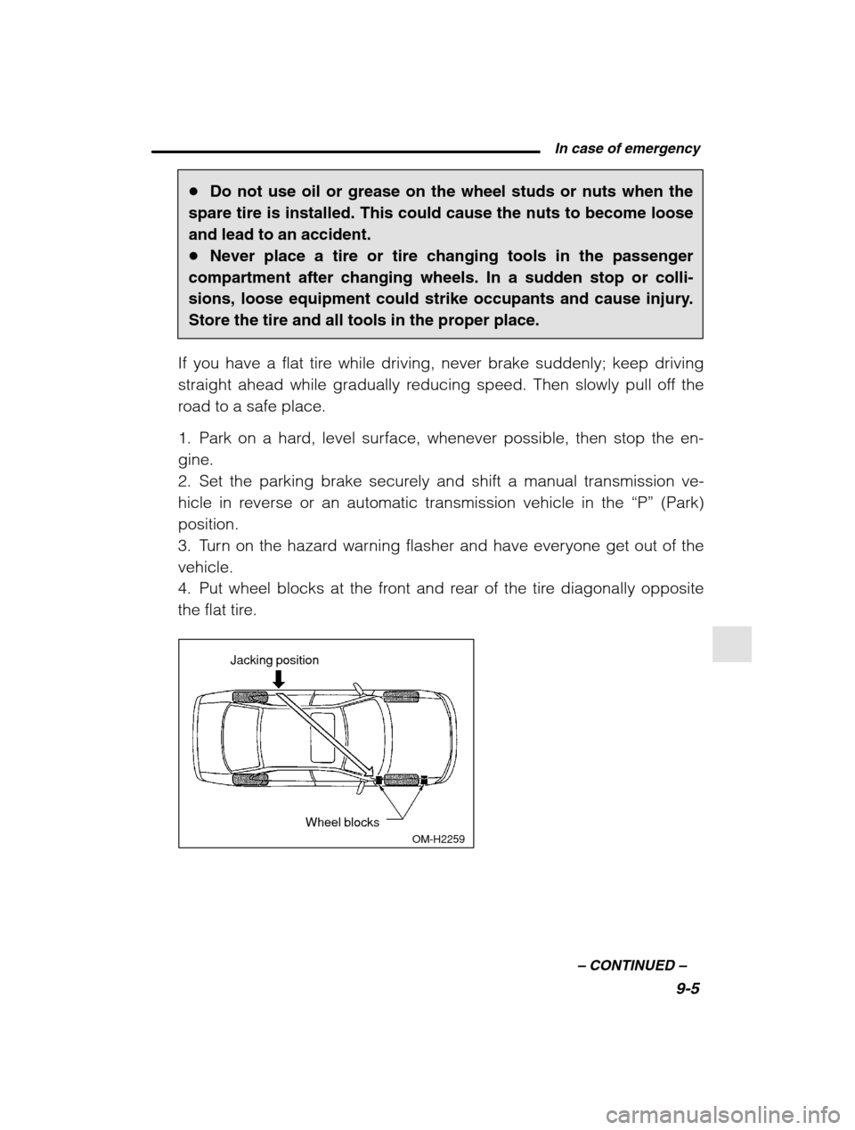 SUBARU OUTBACK 2002 3.G Owners Manual  In case of emergency9-5
–
 CONTINUED  –
�Do not use oil or grease on the wheel studs or nuts when the
spare tire is installed. This could cause the nuts to become loose and lead to an accident.� 