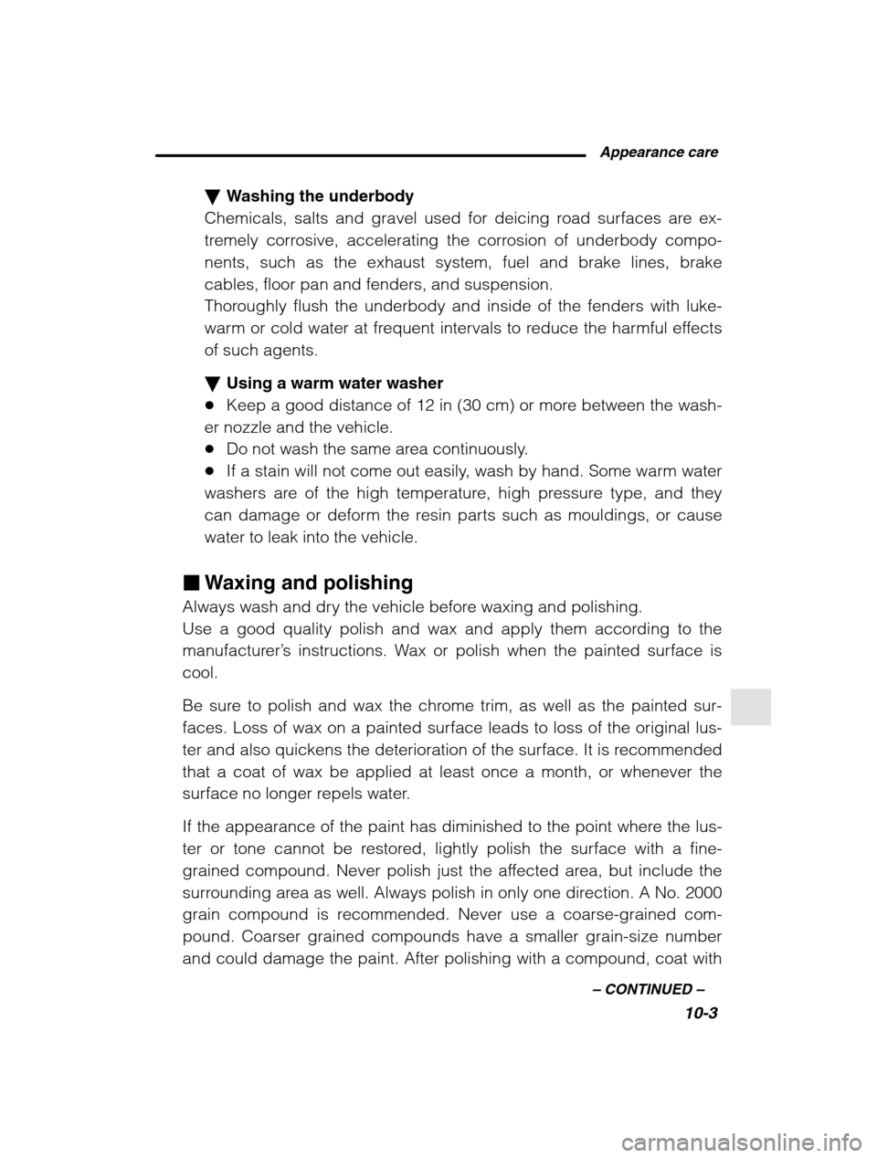 SUBARU OUTBACK 2002 3.G Owners Manual  Appearance care10-3
–
 CONTINUED  –
�Washing the underbody
Chemicals, salts and gravel used for deicing road surfaces are ex- 
tremely corrosive, accelerating the corrosion of underbody compo-nen