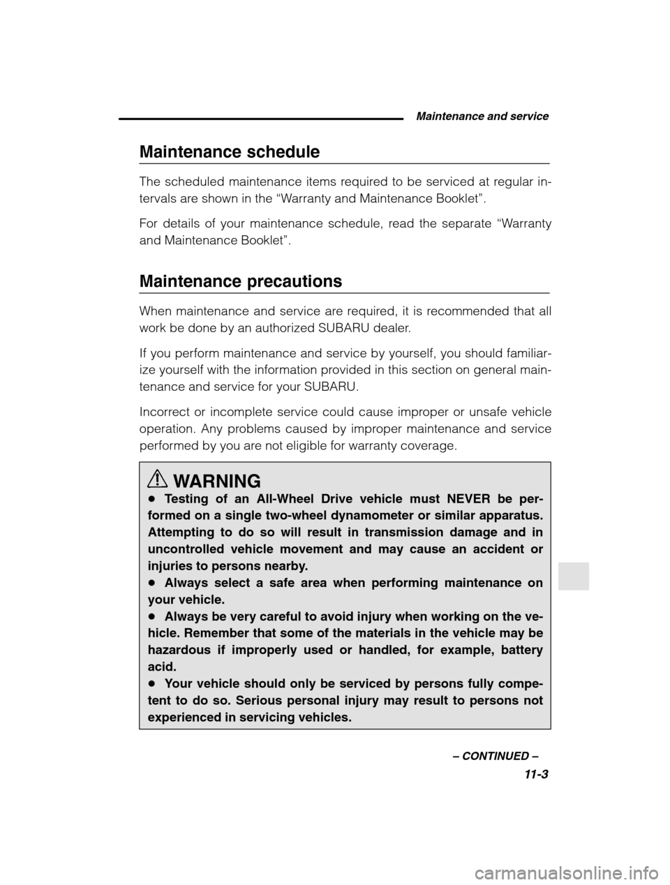 SUBARU OUTBACK 2002 3.G Owners Manual Maintenance and service11-3
–
CONTINUED –
Maintenance schedule
The scheduled maintenance items required to be serviced at regular in-
tervals are shown in the “Warranty and Maintenance Boo SUBARU OUTBACK 2002 3.G Owners Manual Maintenance and service11-3
–
CONTINUED –
Maintenance schedule
The scheduled maintenance items required to be serviced at regular in-
tervals are shown in the “Warranty and Maintenance Boo