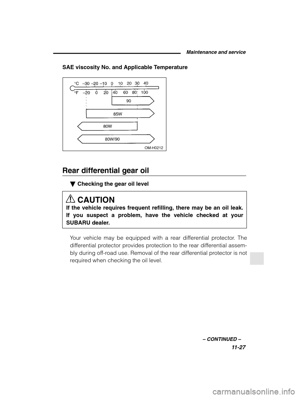 SUBARU OUTBACK 2002 3.G Owners Manual  Maintenance and service11-27
–
 CONTINUED  –
SAE viscosity No. and Applicable Temperature
 OM-H0212
Rear differential gear oil
�Checking the gear oil level CAUTION
If the vehicle requires frequen