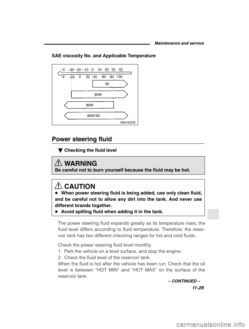 SUBARU OUTBACK 2002 3.G Owners Manual  Maintenance and service11-29
–
 CONTINUED  –
SAE viscosity No. and Applicable Temperature
 OM-H0205
Power steering fluid
�Checking the fluid level 
WARNING
Be careful not to burn yourself because