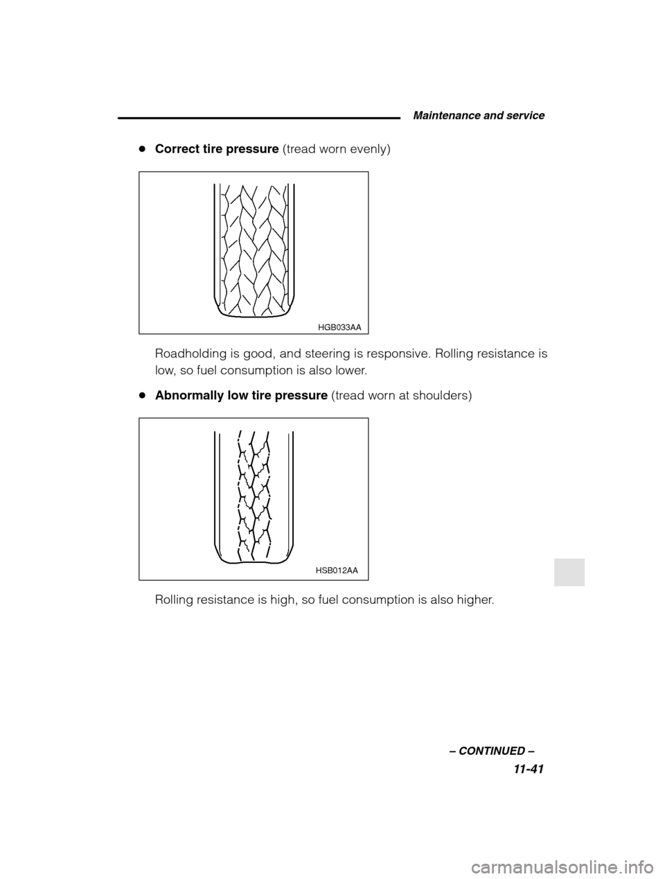 SUBARU OUTBACK 2002 3.G Owners Manual  Maintenance and service11-41
–
 CONTINUED  –
�Correct tire pressure  (tread worn evenly)
HGB033AA
Roadholding is good, and steering is responsive. Rolling resistance is 
low, so fuel consumption 