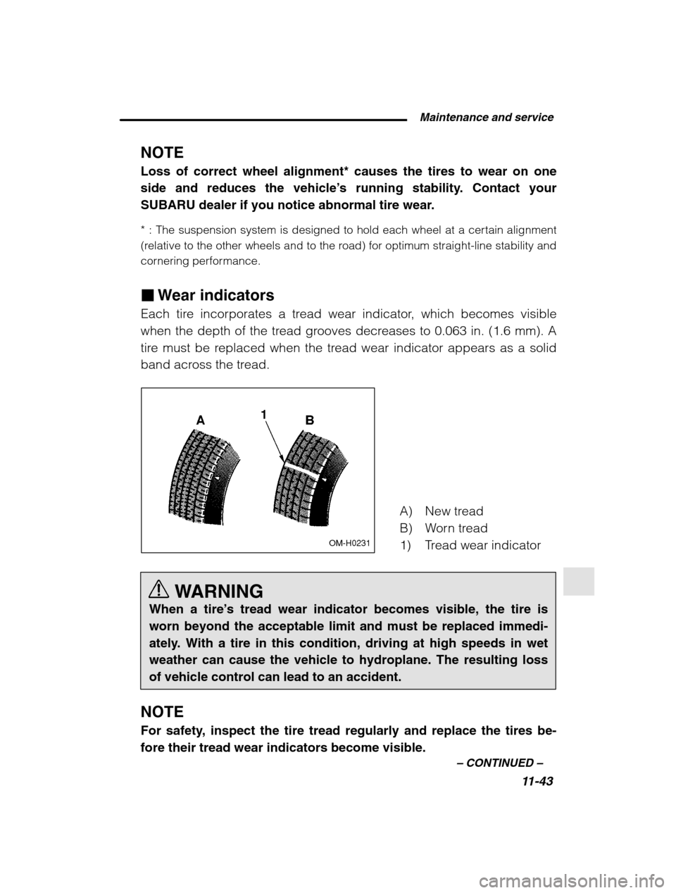 SUBARU OUTBACK 2002 3.G Owners Manual  Maintenance and service11-43
–
 CONTINUED  –
NOTE Loss of correct wheel alignment* causes the tires to wear on one side and reduces the vehicle ’s running stability. Contact your
SUBARU dealer 