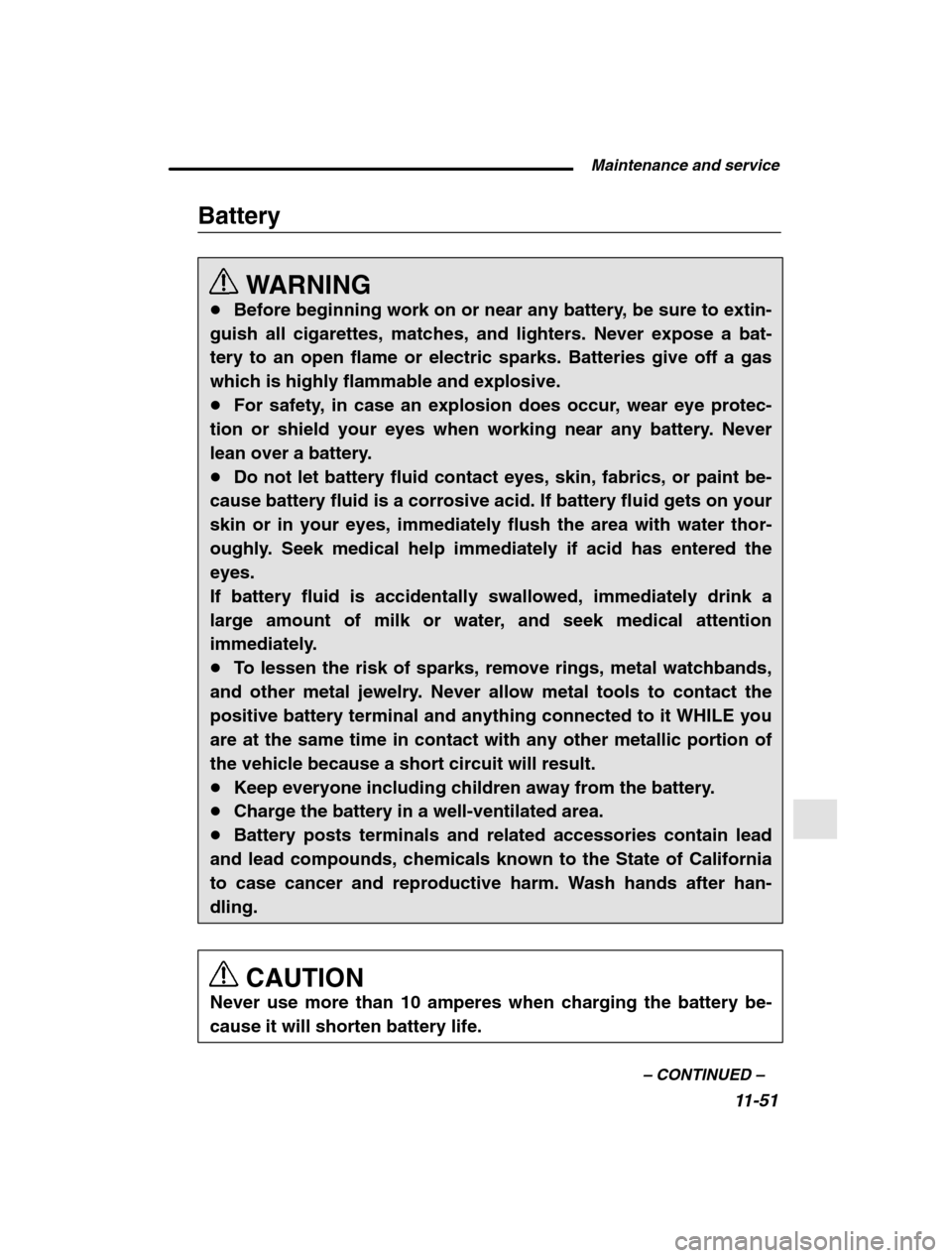 SUBARU OUTBACK 2002 3.G Owners Manual  Maintenance and service11-51
–
 CONTINUED  –
Battery
WARNING
� Before beginning work on or near any battery, be sure to extin-
guish all cigarettes, matches, and lighters. Never expose a bat- ter