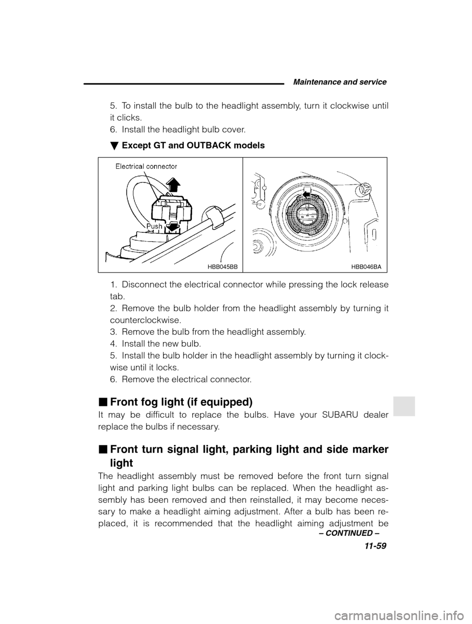 SUBARU OUTBACK 2002 3.G Owners Manual  Maintenance and service11-59
–
 CONTINUED  –
5. To install the bulb to the headlight assembly, turn it clockwise until it clicks.
6. Install the headlight bulb cover. �Except GT and OUTBACK model