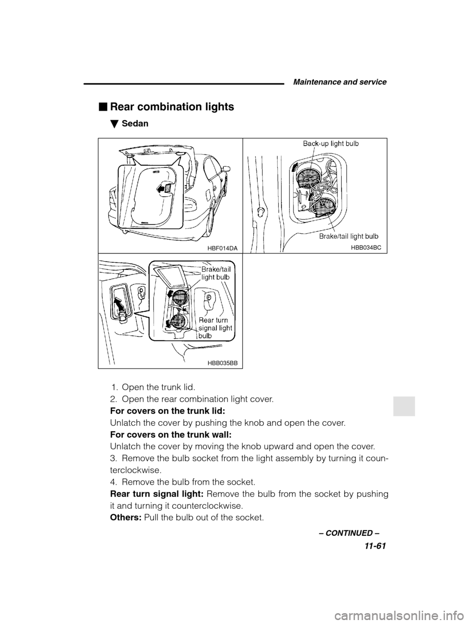 SUBARU OUTBACK 2002 3.G Owners Manual  Maintenance and service11-61
–
 CONTINUED  –
�Rear combination lights �Sedan
HBB034BCHBF014DA
HBB035BB
1. Open the trunk lid.
2. Open the rear combination light cover. For covers on the trunk lid