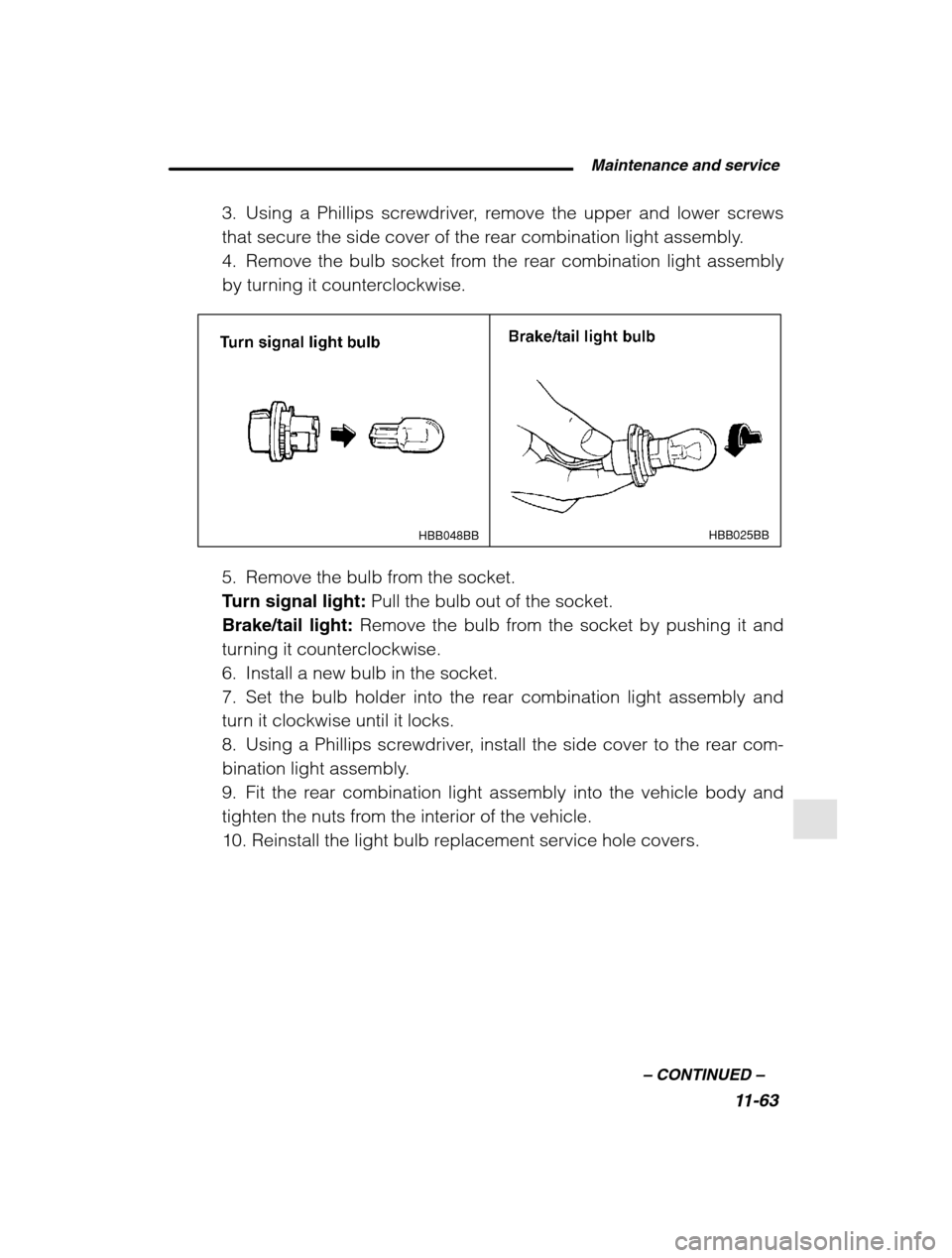 SUBARU OUTBACK 2002 3.G Owners Manual  Maintenance and service11-63
–
 CONTINUED  –
3. Using a Phillips screwdriver, remove the upper and lower screws 
that secure the side cover of the rear combination light assembly.
4. Remove the b