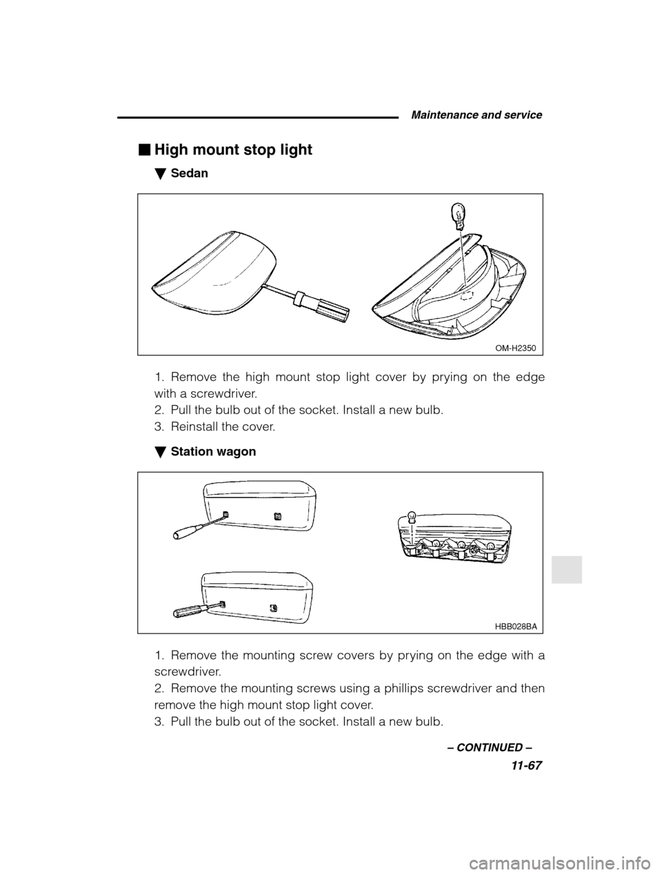 SUBARU OUTBACK 2002 3.G Owners Manual  Maintenance and service11-67
–
 CONTINUED  –
�High mount stop light �Sedan
OM-H2350
1. Remove the high mount stop light cover by prying on the edge 
with a screwdriver.
2. Pull the bulb out of th