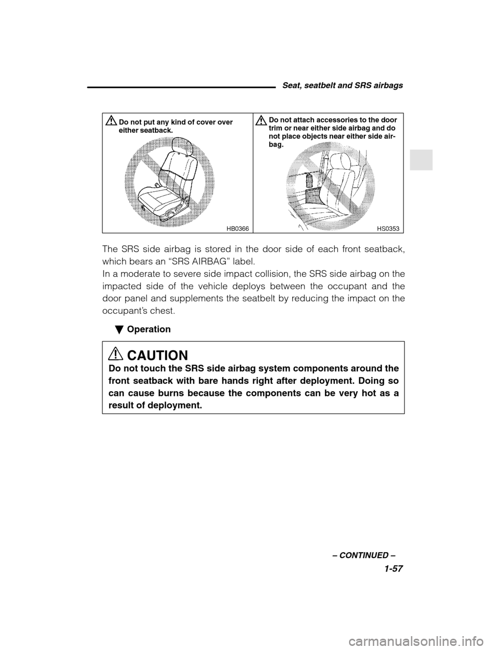 SUBARU OUTBACK 2002 3.G Manual PDF Seat, seatbelt and SRS airbags1-57
–
CONTINUED –
HS0353
Do not put any kind of cover over either seatback.Do not attach accessories to the door trim or near either side airbag and do not place o SUBARU OUTBACK 2002 3.G Manual PDF Seat, seatbelt and SRS airbags1-57
–
CONTINUED –
HS0353
Do not put any kind of cover over either seatback.Do not attach accessories to the door trim or near either side airbag and do not place o